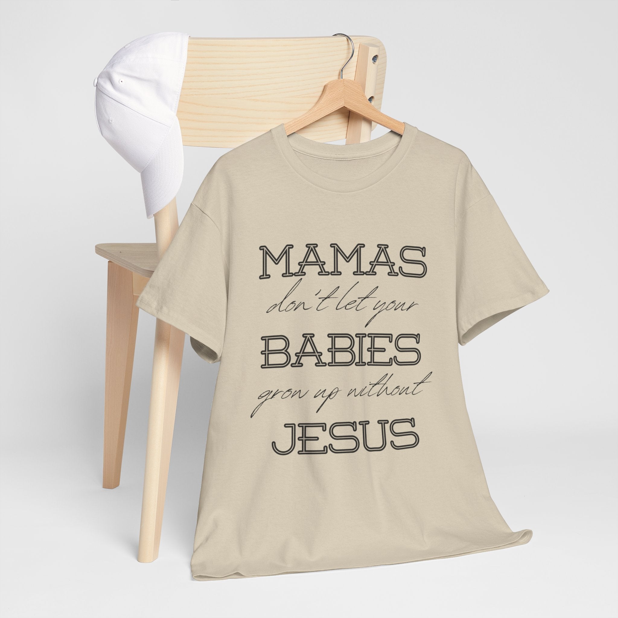 Mamas Don't Let Your Babies Grow Up Without Jesus Shirt