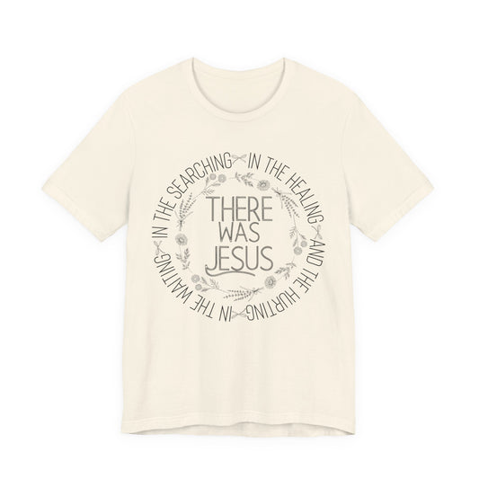 There Was Jesus Shirt