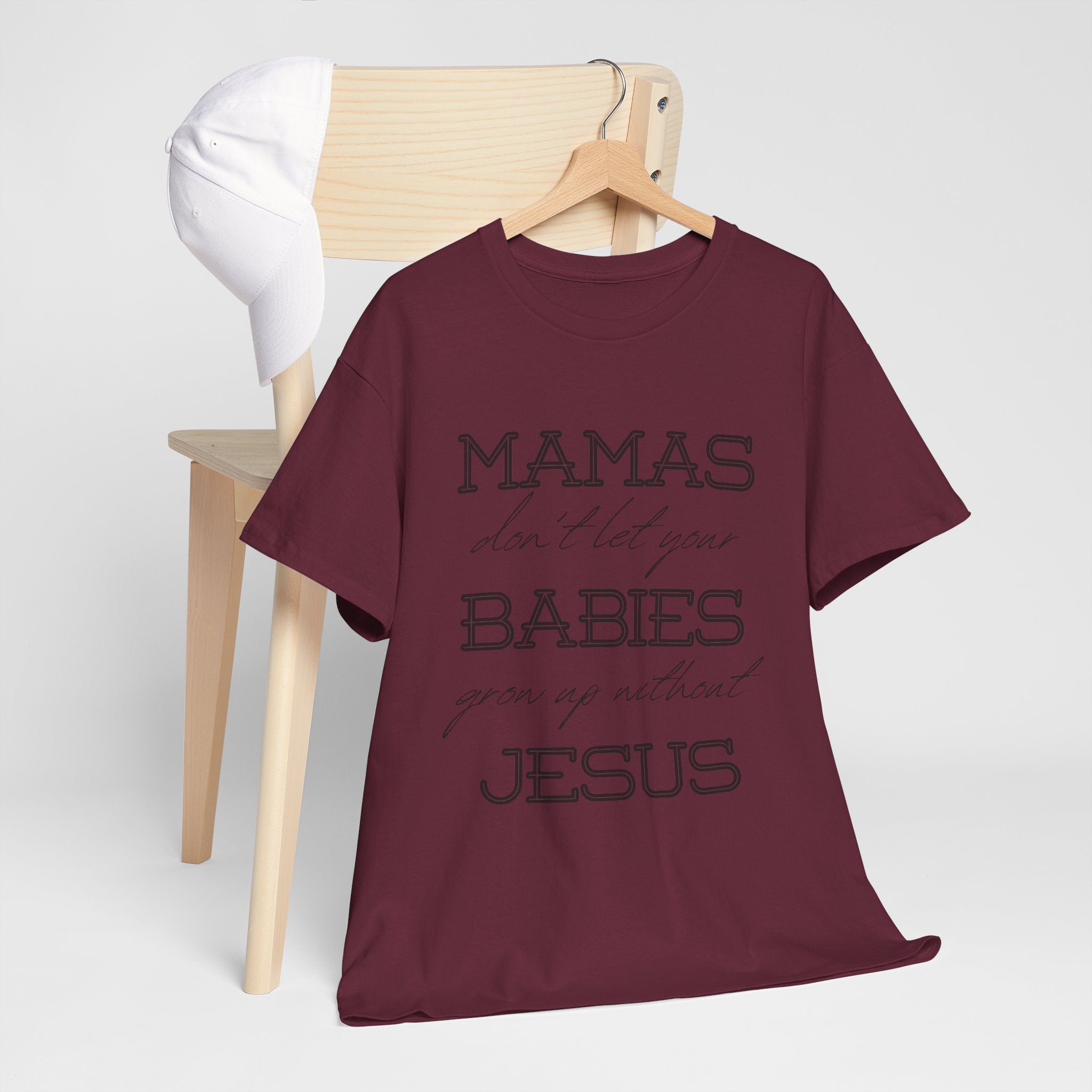 Mamas Don't Let Your Babies Grow Up Without Jesus Shirt