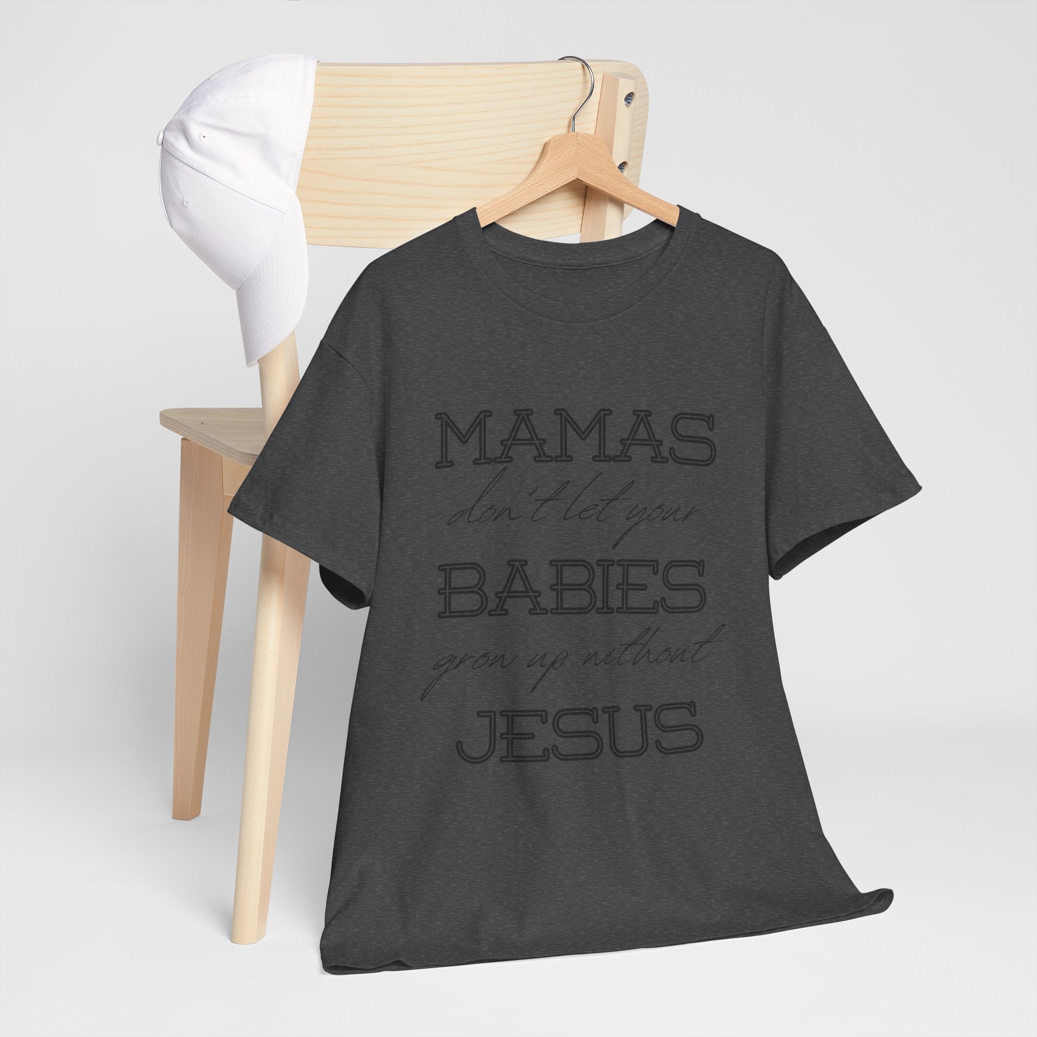 Mamas Don't Let Your Babies Grow Up Without Jesus Shirt