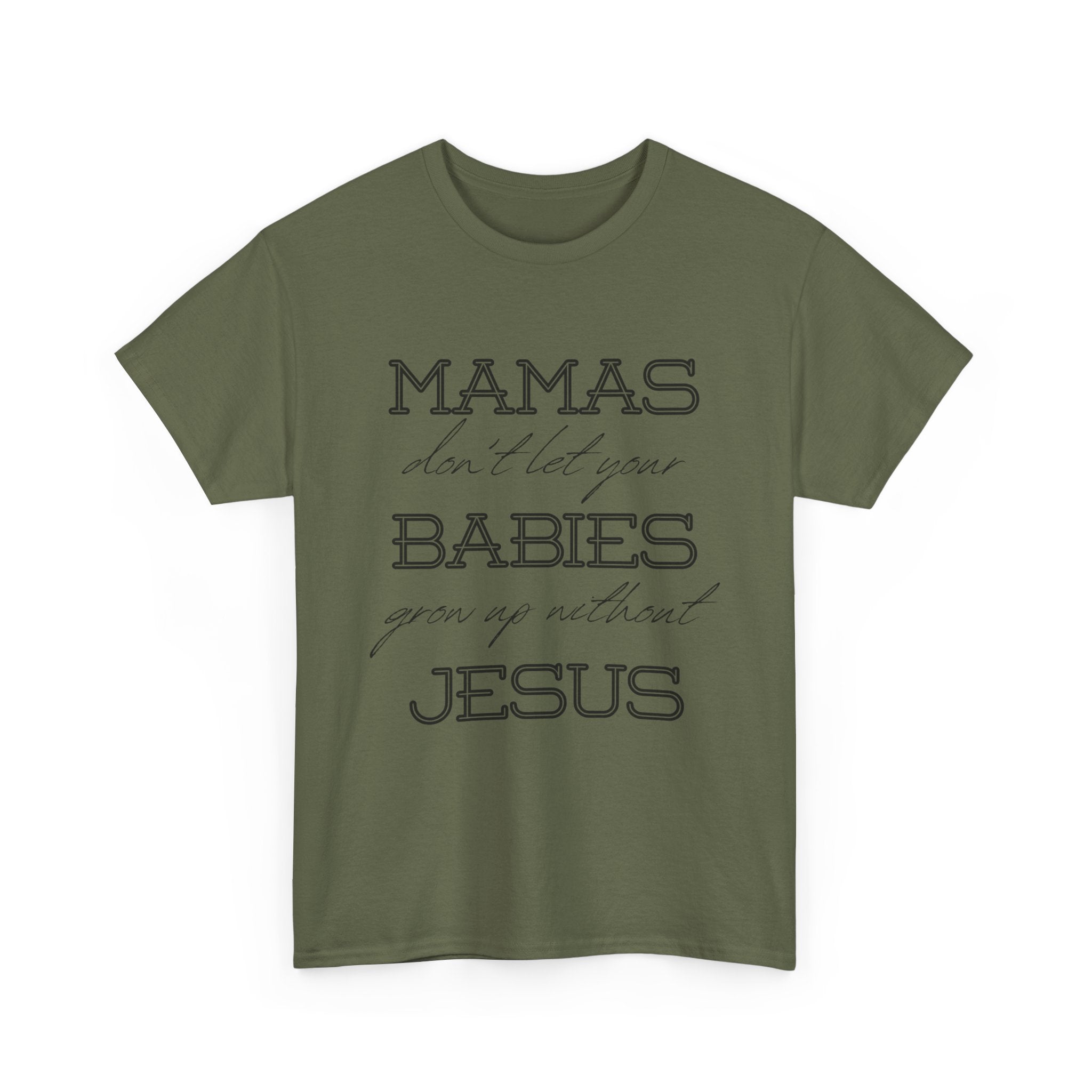 Mamas Don't Let Your Babies Grow Up Without Jesus Shirt