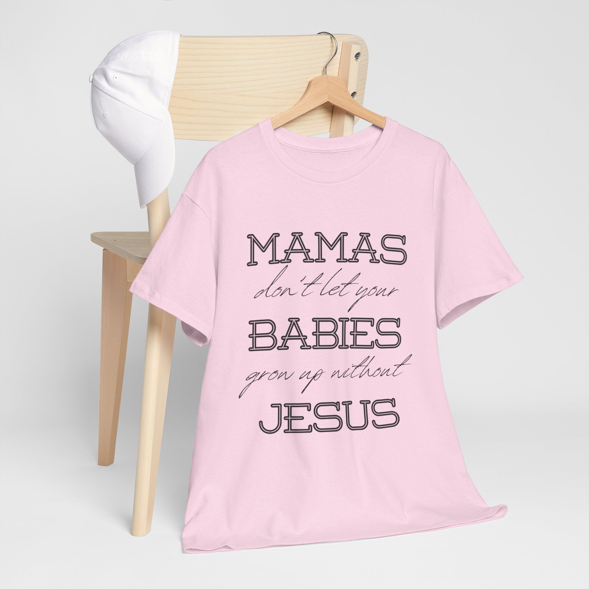 Mamas Don't Let Your Babies Grow Up Without Jesus Shirt